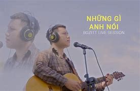 Video Về Bozitt Những Gì Anh Nói